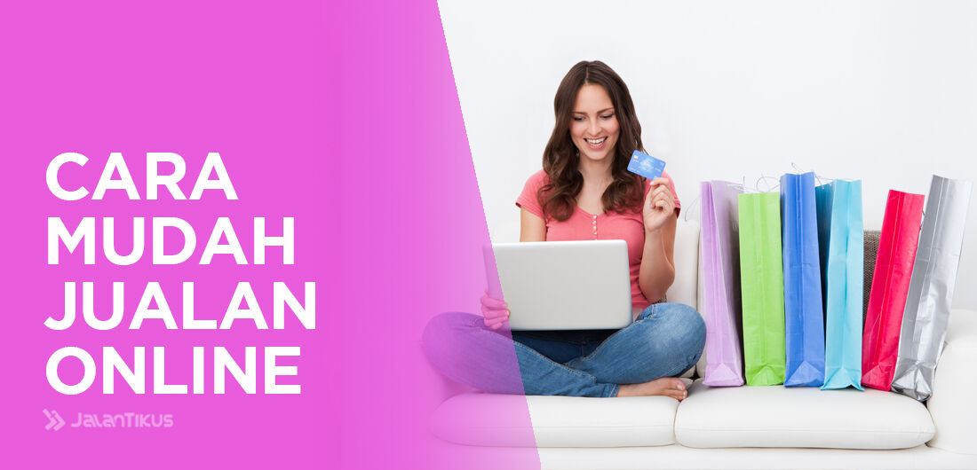 Cara Jualan Online Mudah dan Terlengkap  JalanTikus.com