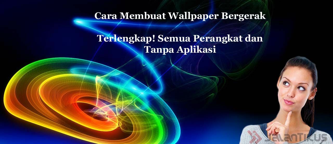 Cara Membuat Wallpaper Bergerak Di Pc Hp Terlengkap Jalantikus