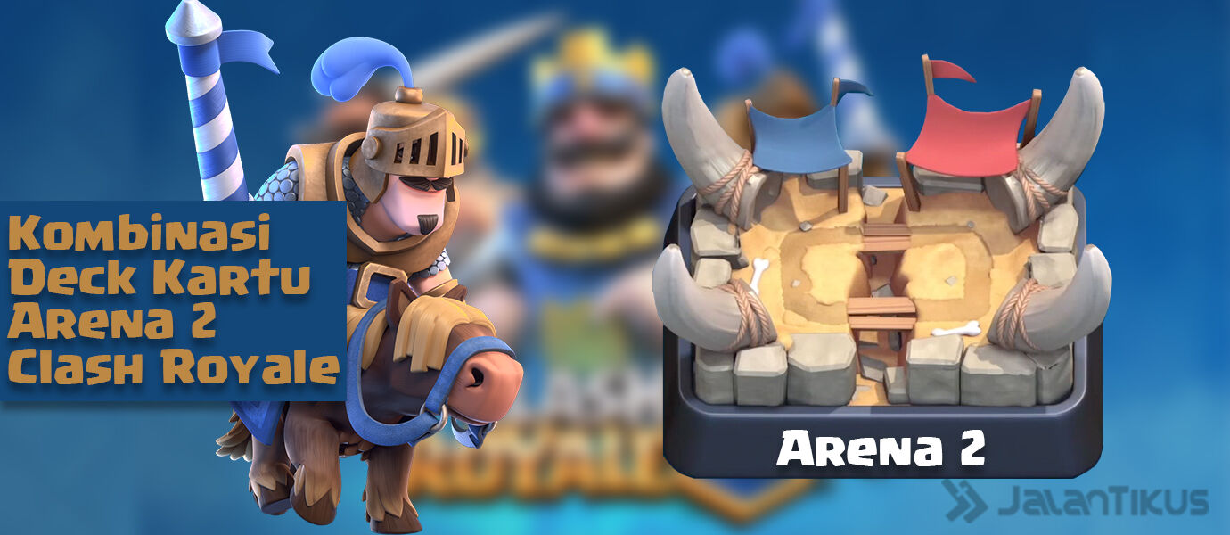 Kombinasi Kartu (Battle Deck) Arena 2 Terbaik Clash Royale