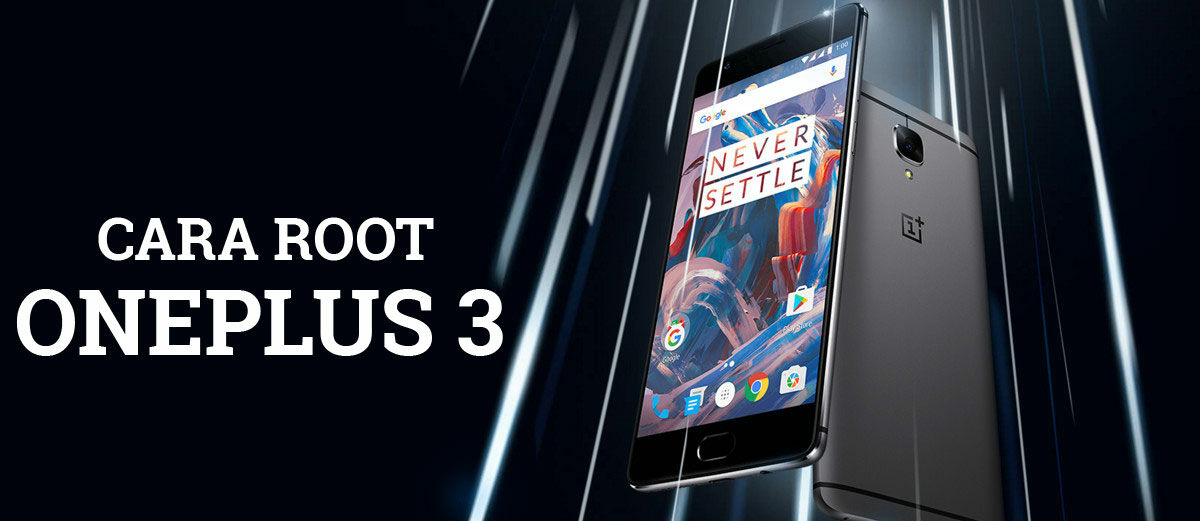 Cara Root OnePlus 3 dengan Aman dan Mudah