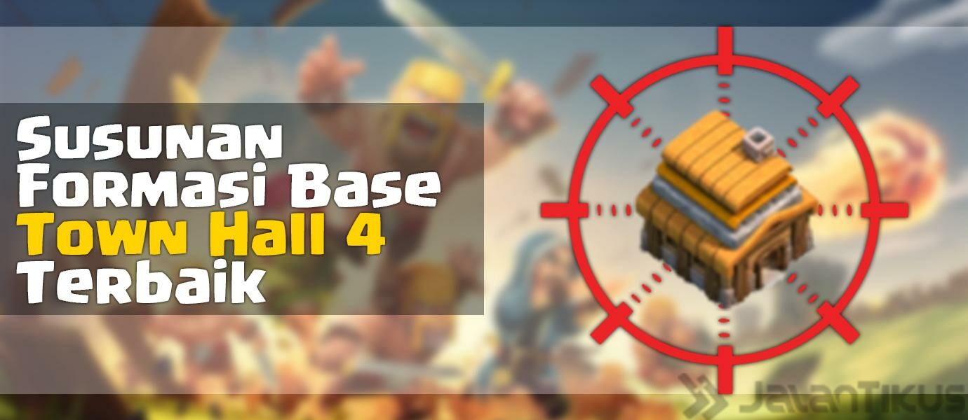 Susunan Formasi Base Town Hall 4 Terbaik di Clash of Clans