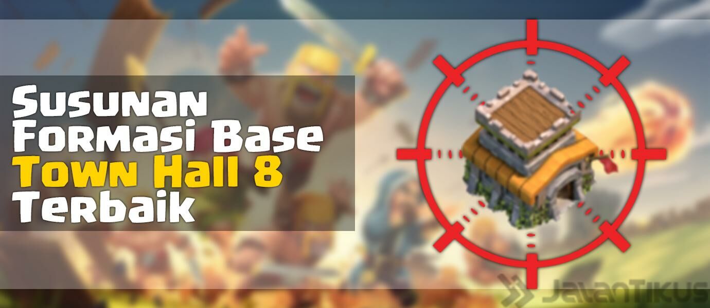 [Update] Susunan Formasi Base Town Hall 8 Terbaik di Clash of Clans