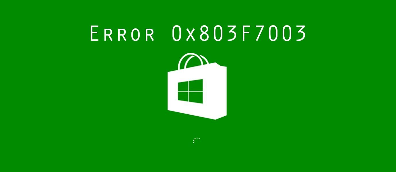 Cara Memperbaiki Error 0x803F7003 di Windows 10 Store Ketika Download App