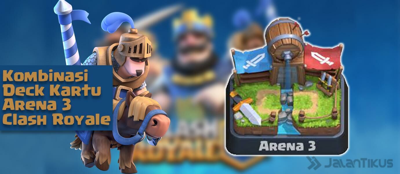 Kombinasi Kartu (Battle Deck) Arena 3 Terbaik Clash Royale