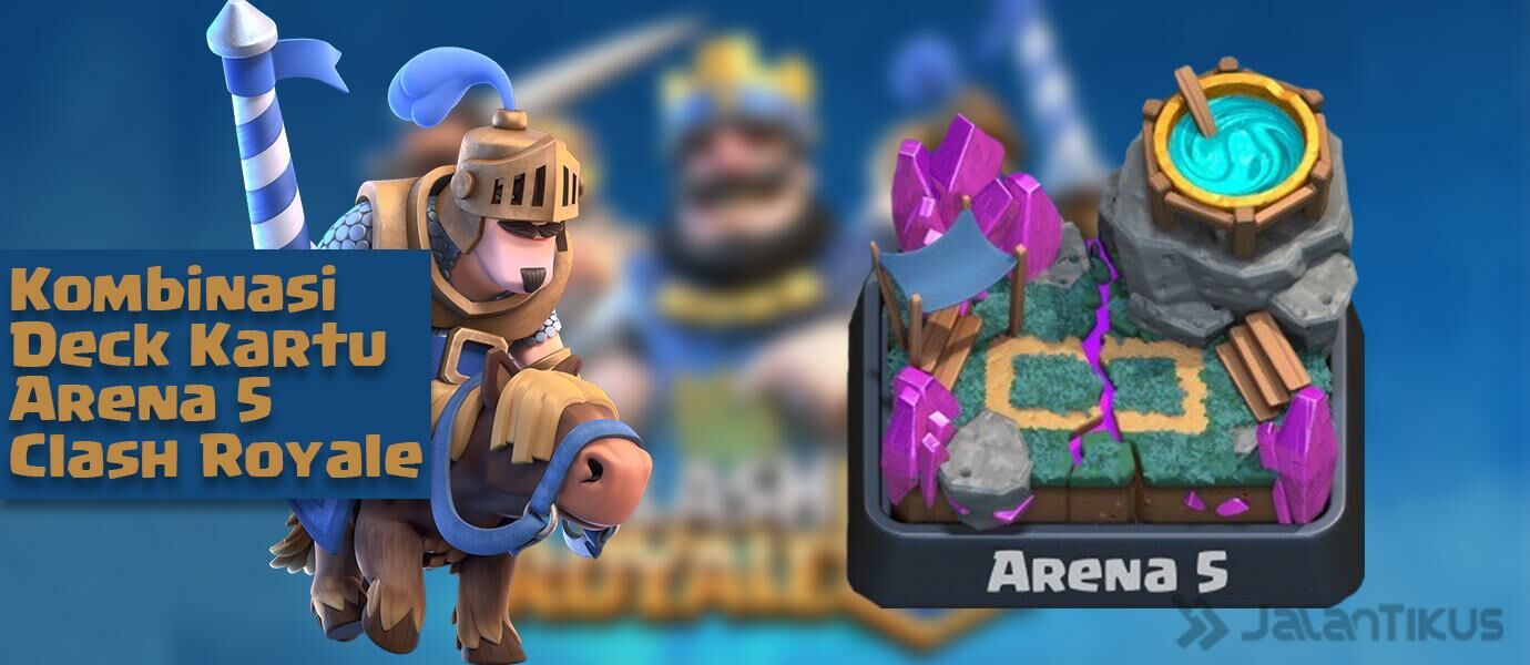 Kombinasi Kartu (Battle Deck) Arena 5 Terbaik Clash Royale