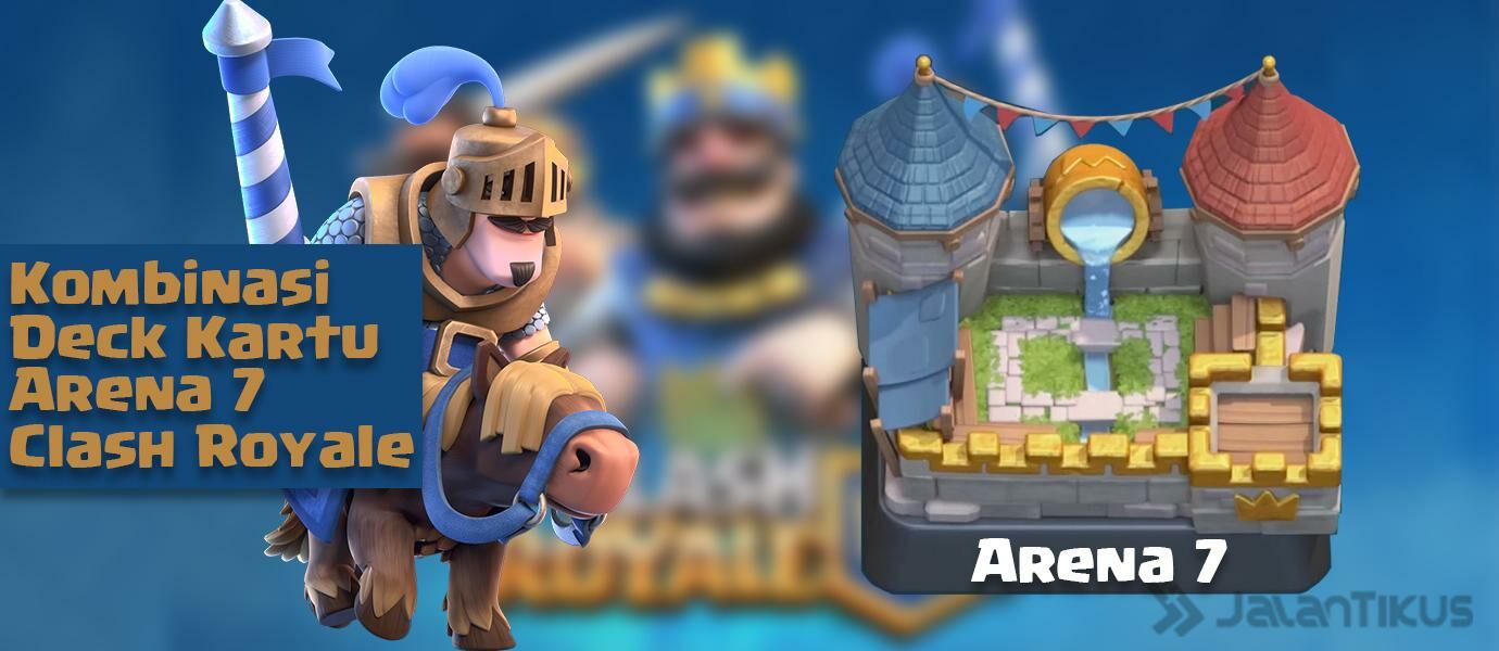 Kombinasi Kartu (Battle Deck) Arena 7 Terbaik Clash Royale