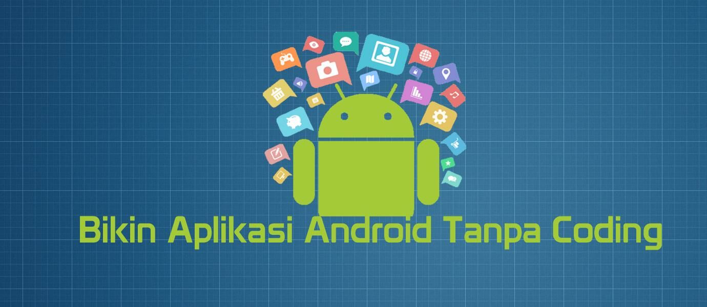 5 Software untuk Membuat Aplikasi Android Tanpa Coding