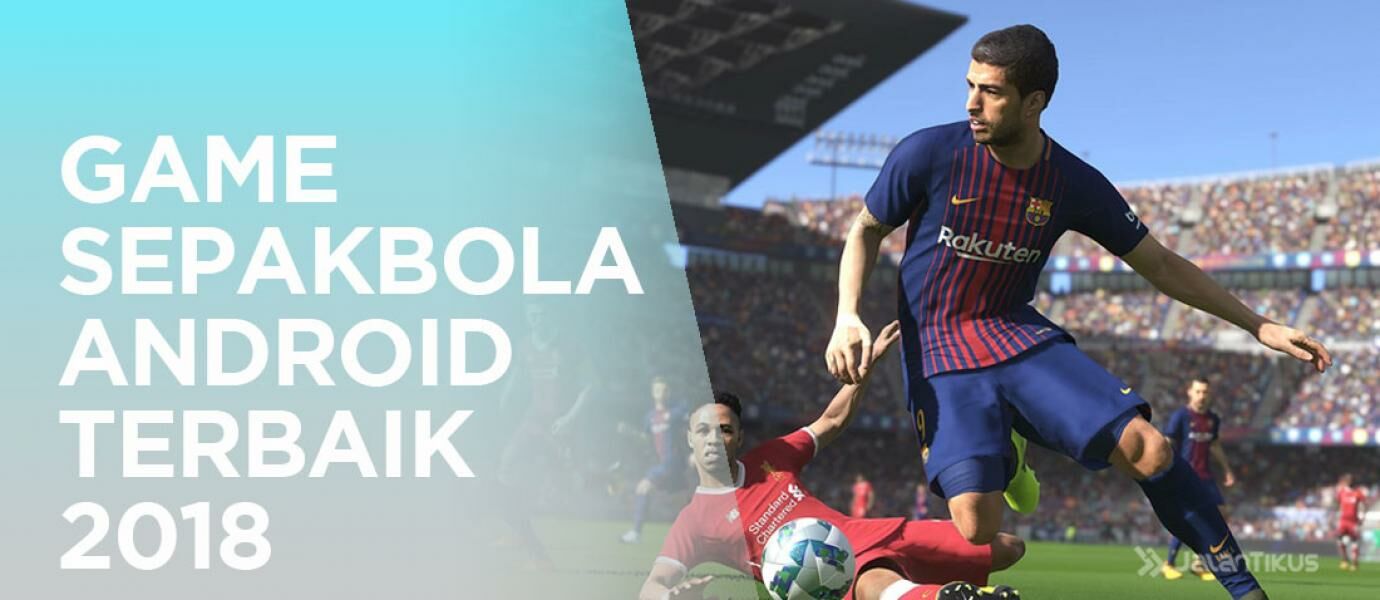 10 Game Sepakbola Terbaik Di Android 2018 JalanTikuscom