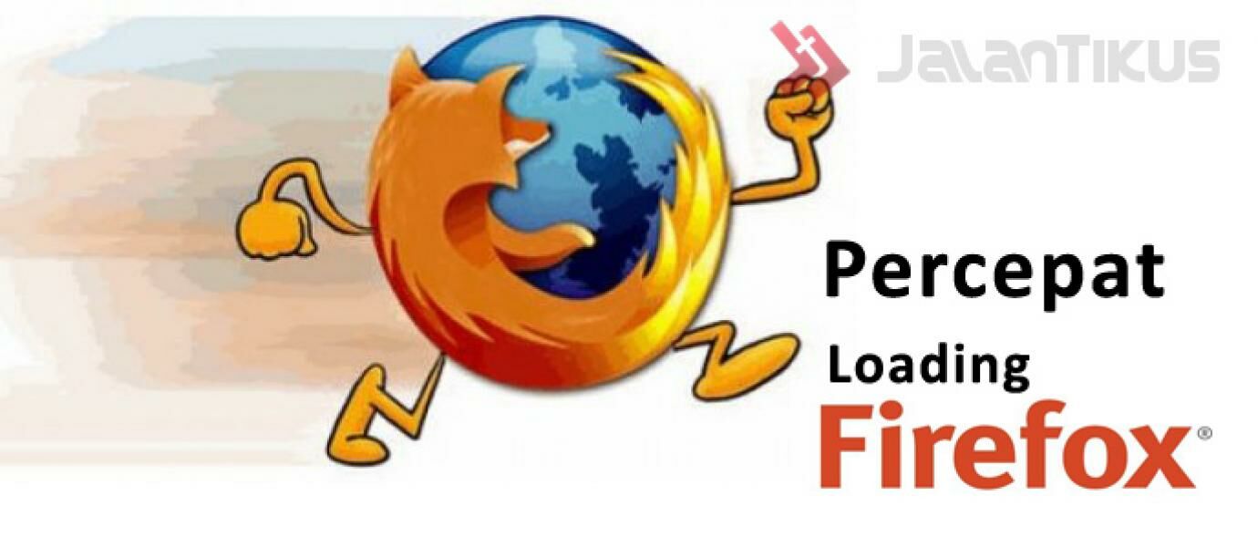 Cara Mempercepat Loading Mozilla Firefox