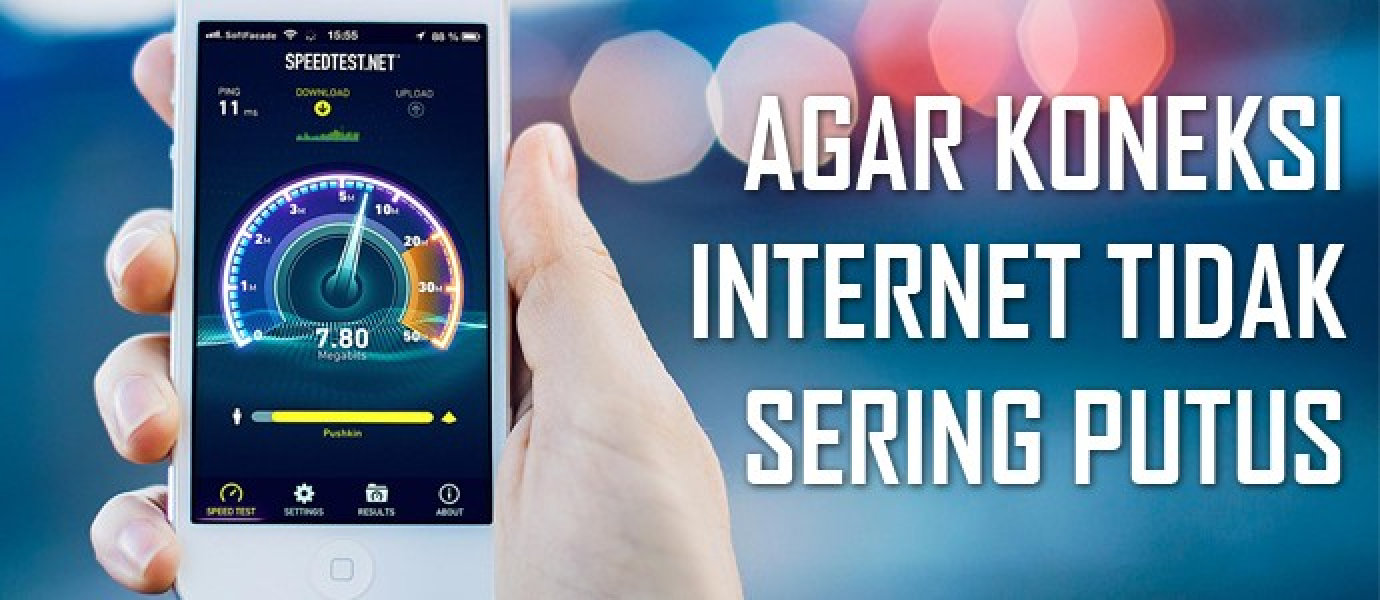 Cara Terbaru Agar Koneksi Internet Tidak Sering DC