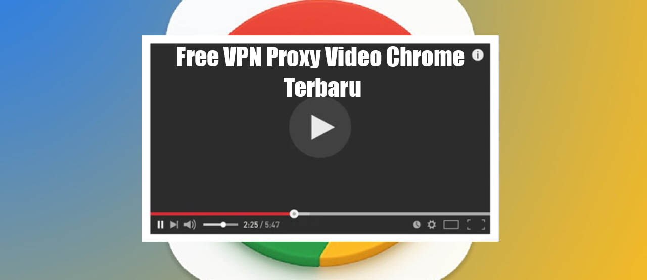 Free VPN Proxy Video Chrome Terbaru 15310