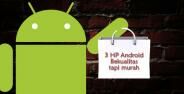 3 Smartphone Android Paling Berkualitas Dengan Budget Terbatas Banner