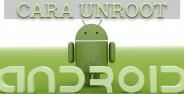 Cara Unroot Android Dengan Aman 6