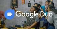 Cara Video Call Lancar Dengan Google Duo 516b1