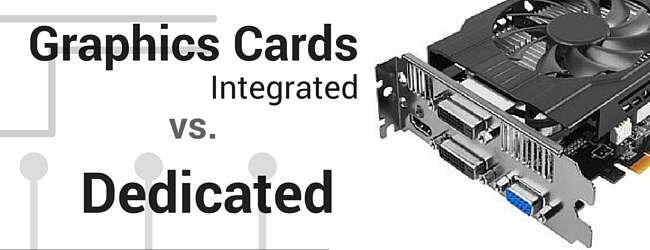Integrated vs Dedicated