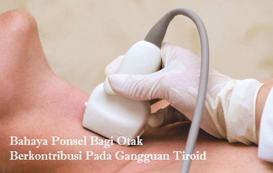 Bahaya Ponsel Bagi Otak Berkontribusi Pada Gangguan Tiroid