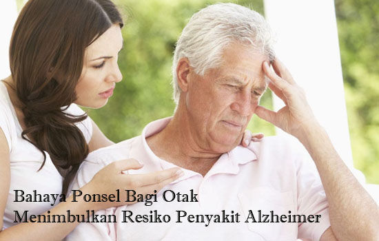 Bahaya Ponsel Bagi Otak Menimbulkan Resiko Penyakit Alzheimer