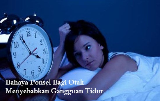 Bahaya Ponsel Bagi Otak Menyebabkan Gangguan Tidur