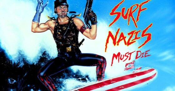 Surf Nazis Must Die Film Terkenal Yang Orang Tidak Peduli Dan Dianggap Ada Custom F065d