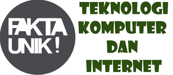 10 Fakta Unik tentang Teknologi, Komputer dan Internet