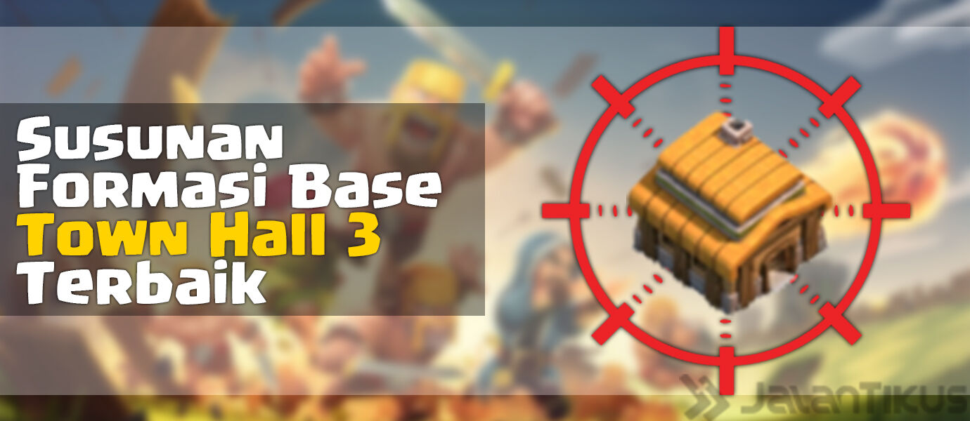 Susunan Formasi Base Town Hall 3 Terbaik di Clash of Clans