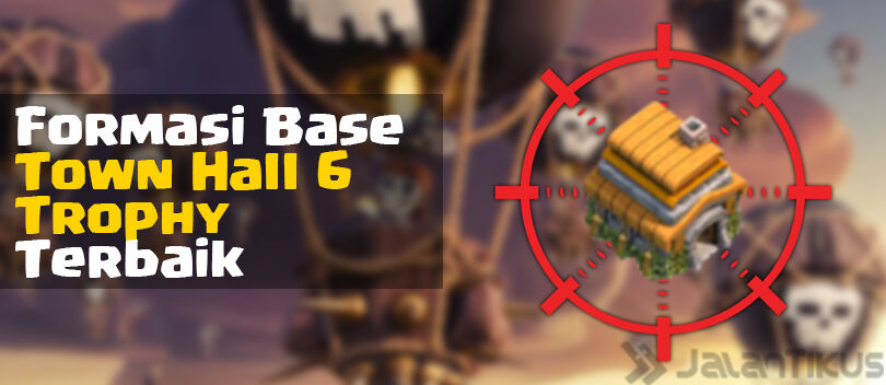Kumpulan Formasi Base Town Hall 6 Defense Trophy Clash of Clans Terbaik