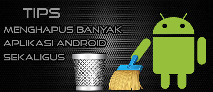 Cara Menghapus Banyak Aplikasi Sekaligus di Android