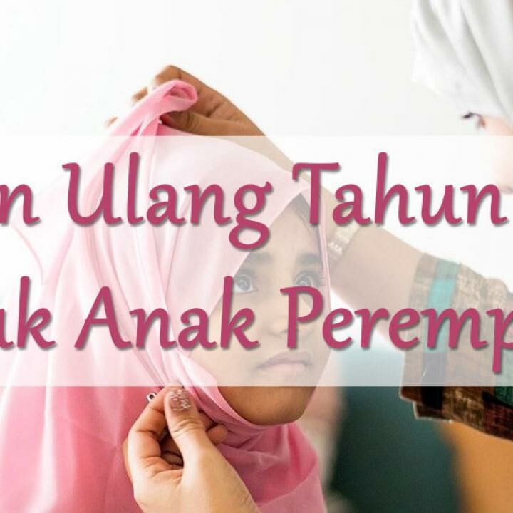 50 Ucapan Ulang Tahun Islami Untuk Anak Perempuan Jalantikus
