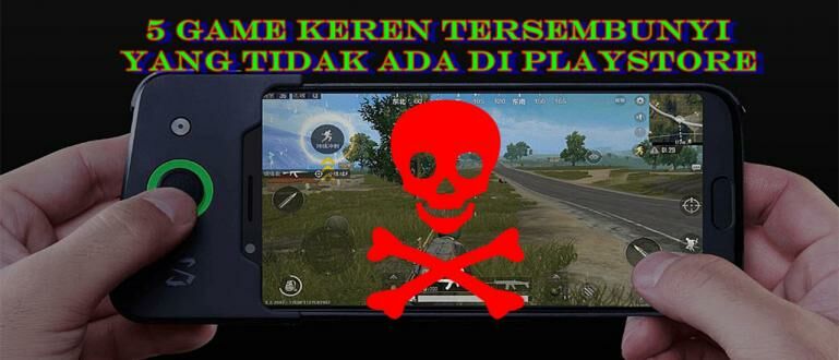 Ssssttt! Inilah 5 Game Keren Tersembunyi yang Tidak Ada di Playstore
