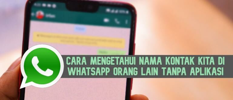 Cara Mengetahui Nama Kontak Kita di WhatsApp Orang Lain Tanpa Aplikasi | JalanTikus