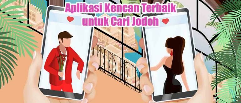 10 Aplikasi Kencan untuk Cari Jodoh Terbaik Gratis 2022 JalanTikus
